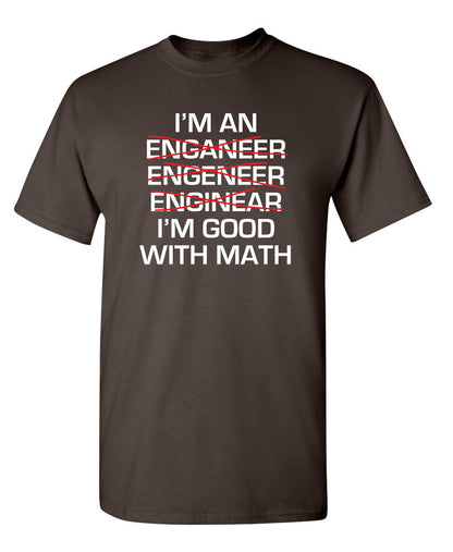 I Am An Enganeer Engeneer Enginear I'm Good With Math - Funny T Shirts & Graphic Tees