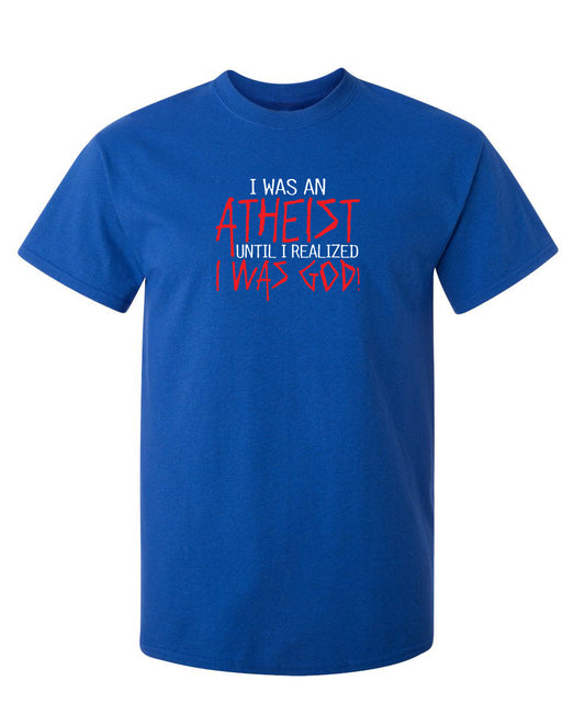 Funny T-Shirts design "I Was An Atheist Before I Realized I Was God"