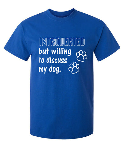 Introverted But Willing To Discuss My Dog - Funny T Shirts & Graphic Tees