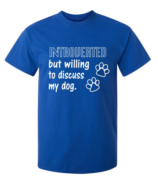 Funny T-Shirts design "Introverted But Willing To Discuss My Dog"