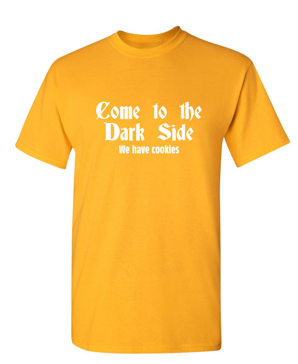 Come To The Dark Side We Have Cookies - Funny T Shirts & Graphic Tees