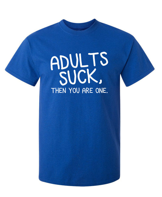 Adults Suck And Then You Are One T-Shirt - Roadkill T Shirts