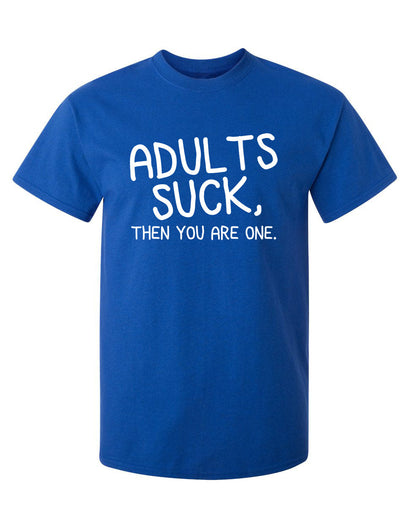 Adults Suck, Then You Are One - Funny T Shirts & Graphic Tees