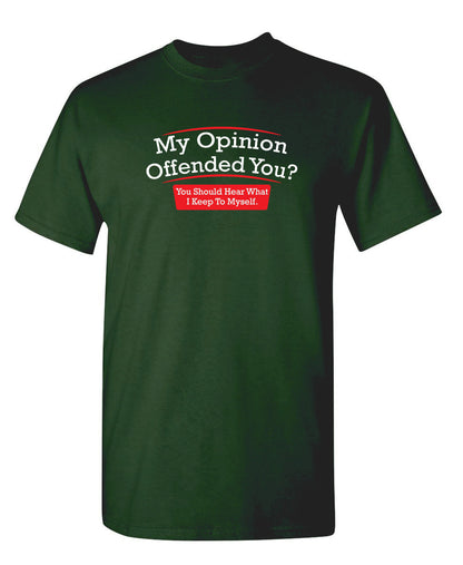 My Opinion Offended You Hear What I Keep To Myself - Funny T Shirts & Graphic Tees