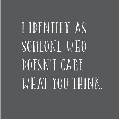 I Identify As Someone Who Doesn't Care