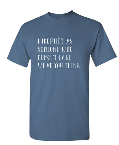 I Identify As Someone Who Doesn't Care - Funny T Shirts & Graphic Tees