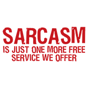 Sarcasm Is Just One More Free Service We Offer - Roadkill T Shirts