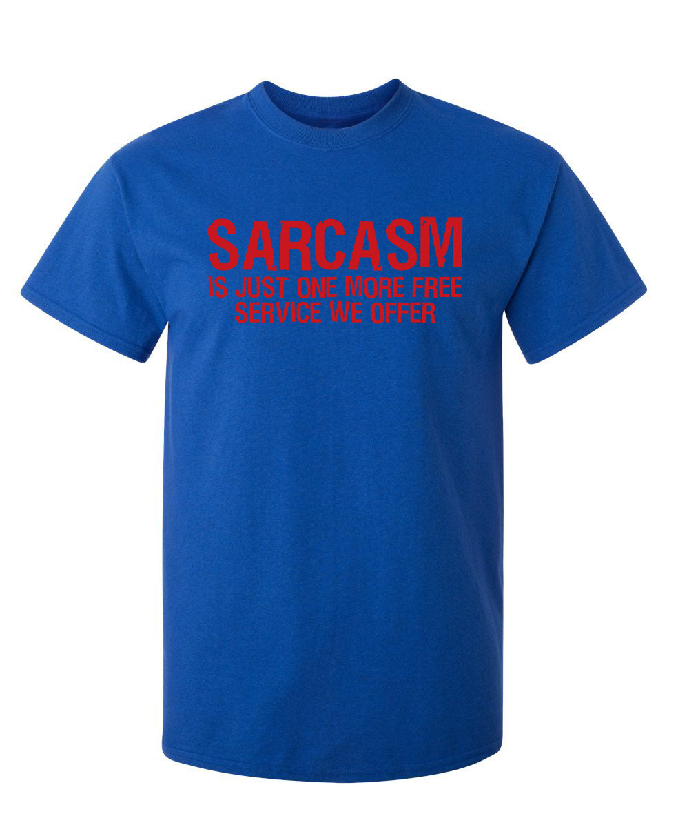 Sarcasm Is Just One More Free Service We Offer - Funny T Shirts & Graphic Tees