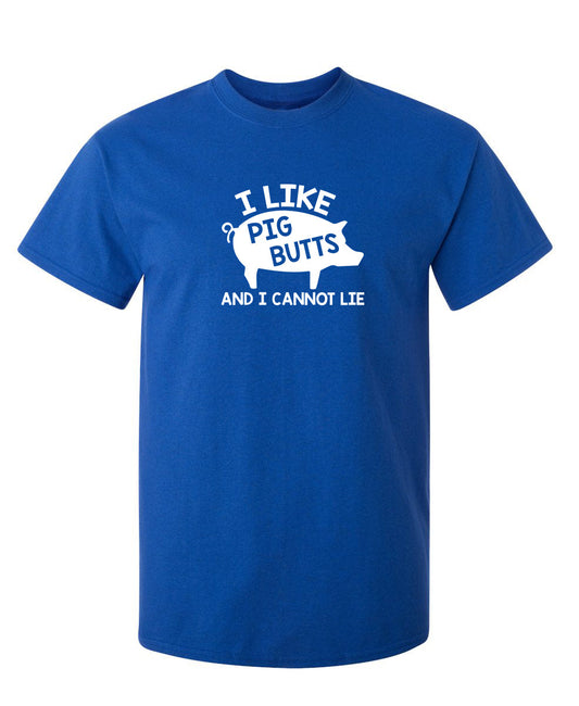 I Love Pig Butts And I Can Not Lie - Roadkill T Shirts