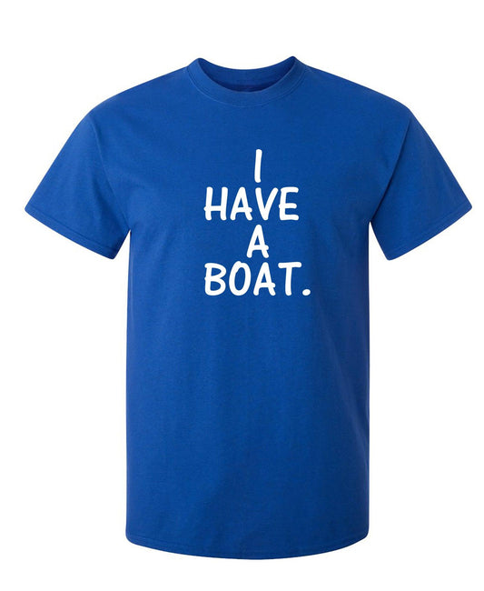 I have a boat - Roadkill T-Shirts