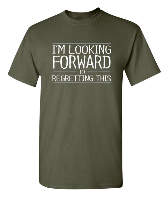 Funny T-Shirts design "I'm Looking Forward To Regretting This"