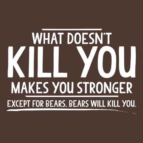 What doesn't kill you makes you stronger Except T-Shirt - RoadKill T-Shirts