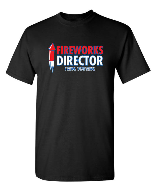 Fireworks Director. I Run, You Run - Funny T Shirts & Graphic Tees