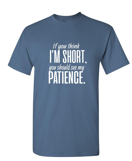 Funny T-Shirts design "If you think I am short"
