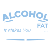Alcohol Does Not Make You Fat It Makes You Lean Against Tables Chairs - Roadkill T Shirts
