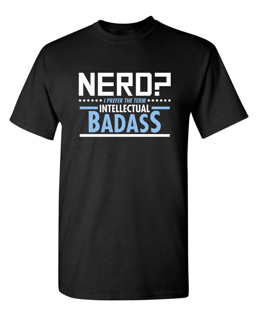 RoadKill T-Shirts - Nerd I Prefer The Term Intellectual Badass T-Shirt