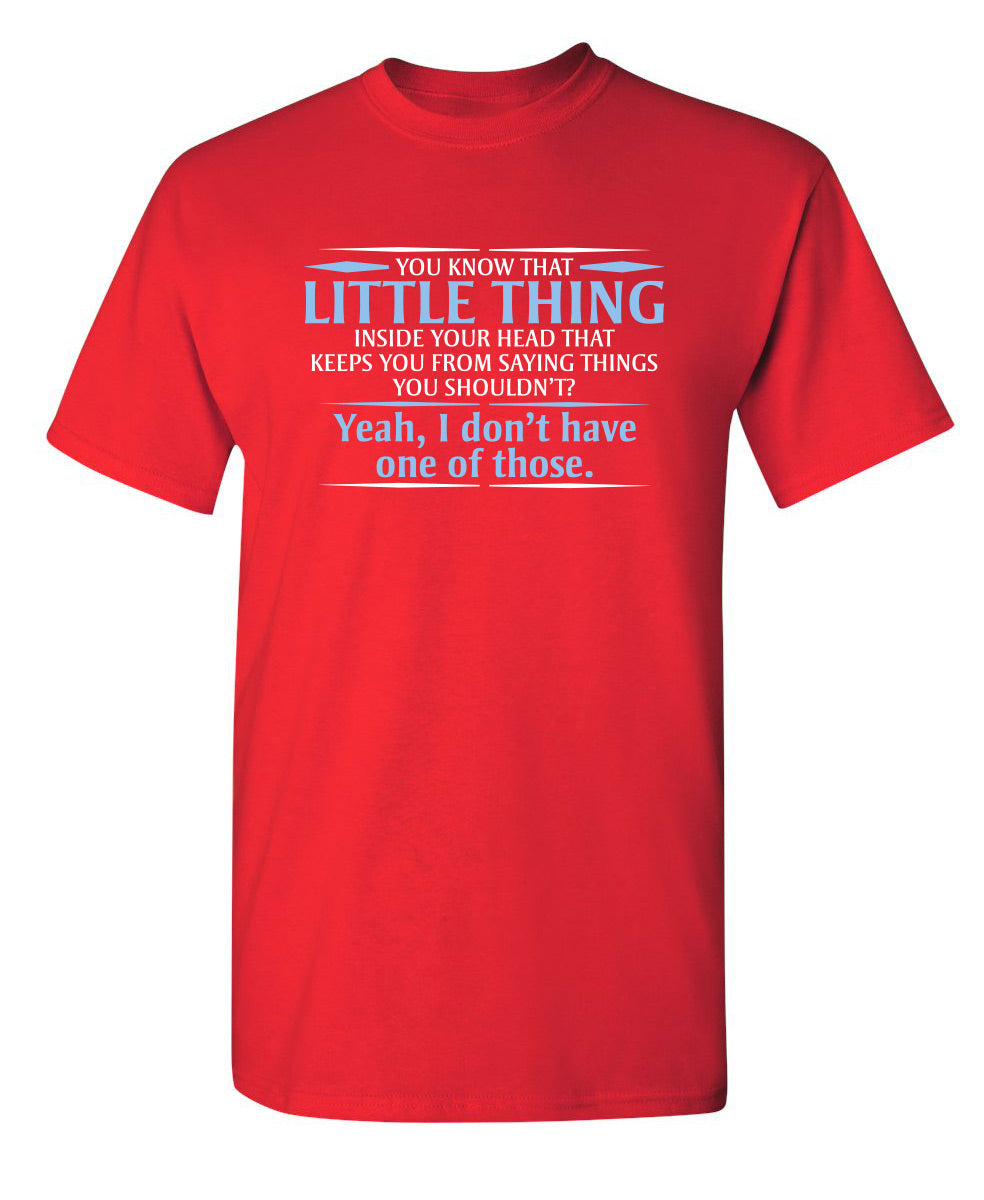 Funny T-Shirts design "You Know The Little Thing Inside Your Head That Keeps Saying Things You Shouldn't"