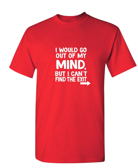 Funny T-Shirts design "I would go out of my mind but I can't find the exit"