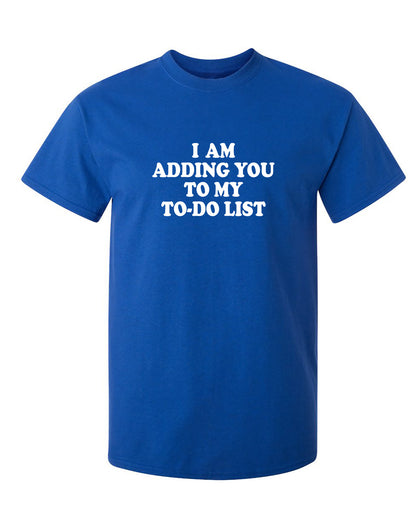 I am adding you to my to-do list - Funny T Shirts & Graphic Tees