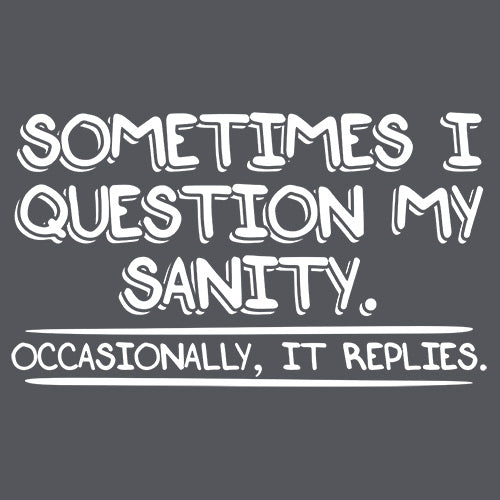 Sometimes I Question My Sanity. Occasionally T-Shirt