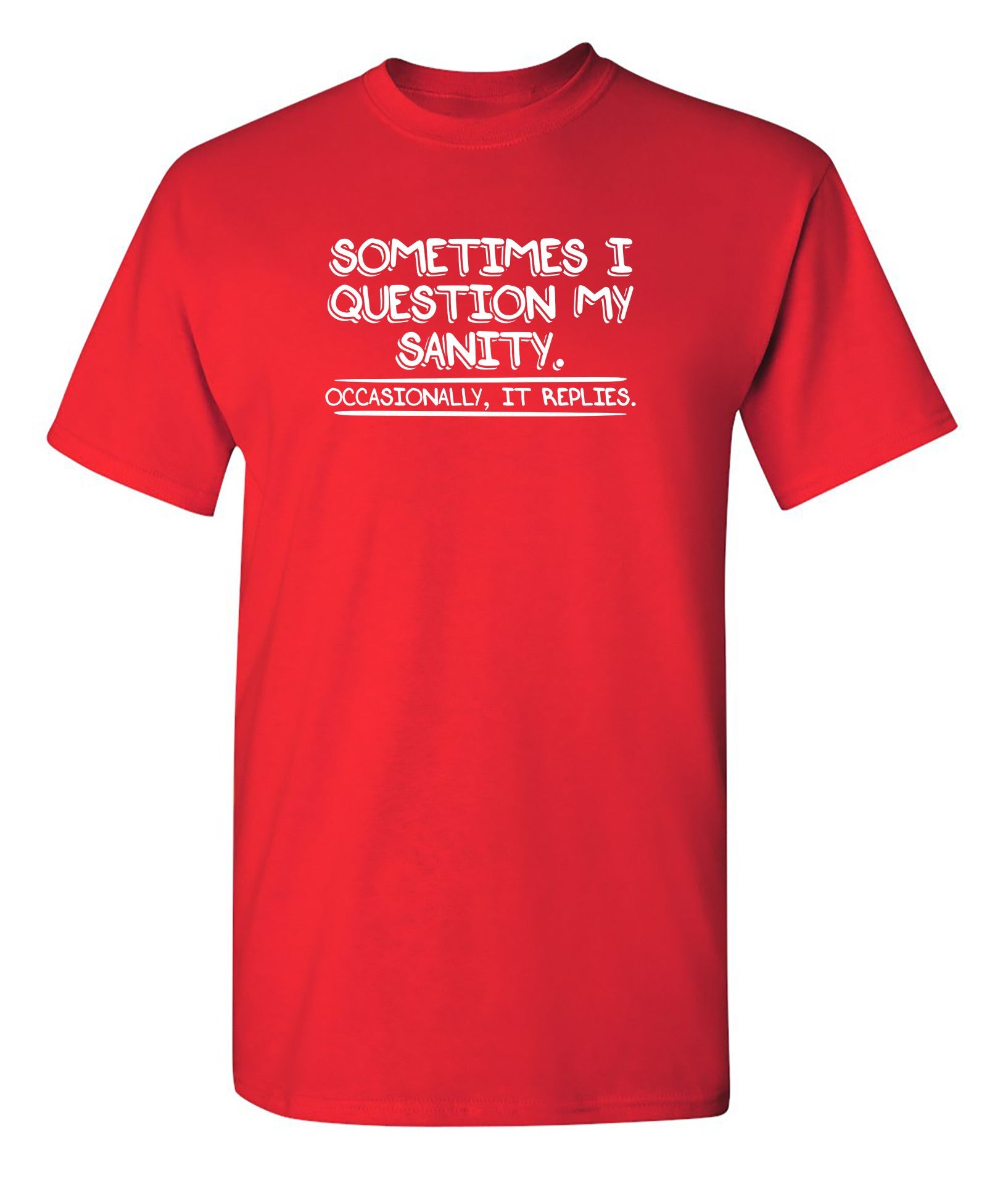 Sometimes I Question My Sanity. Occasionally It Replies. - Funny T Shirts & Graphic Tees