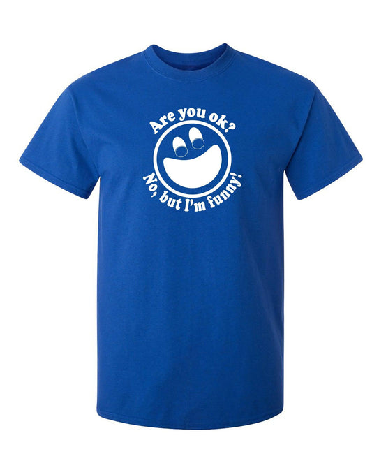 Funny T-Shirts design "Are you ok? No, but I'm funny!"