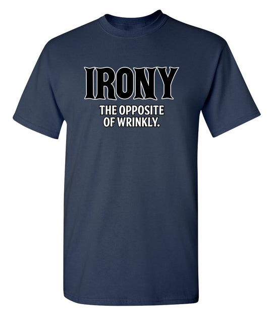 Irony Opposite Of Wrinkly - Funny T Shirts & Graphic Tees