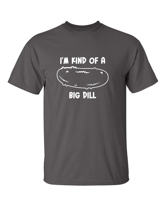 Funny T-Shirts design "I'm Kind Of A Big Dill"