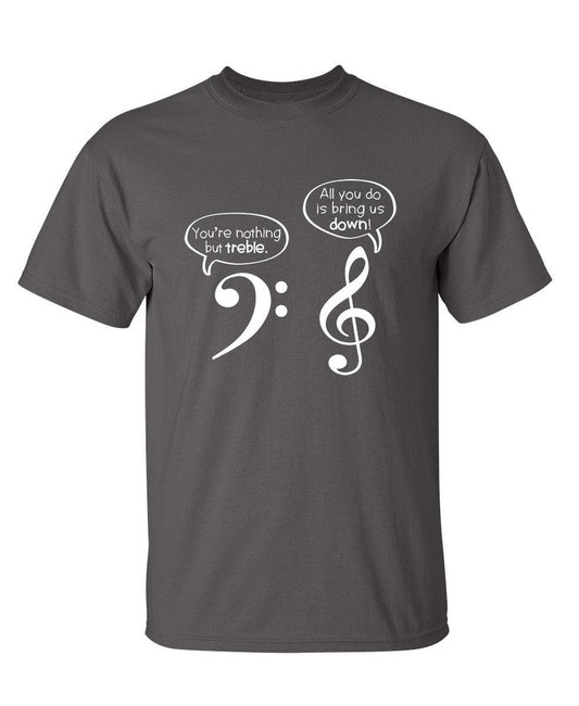 Funny T-Shirts design "You Are Nothing But Treble"
