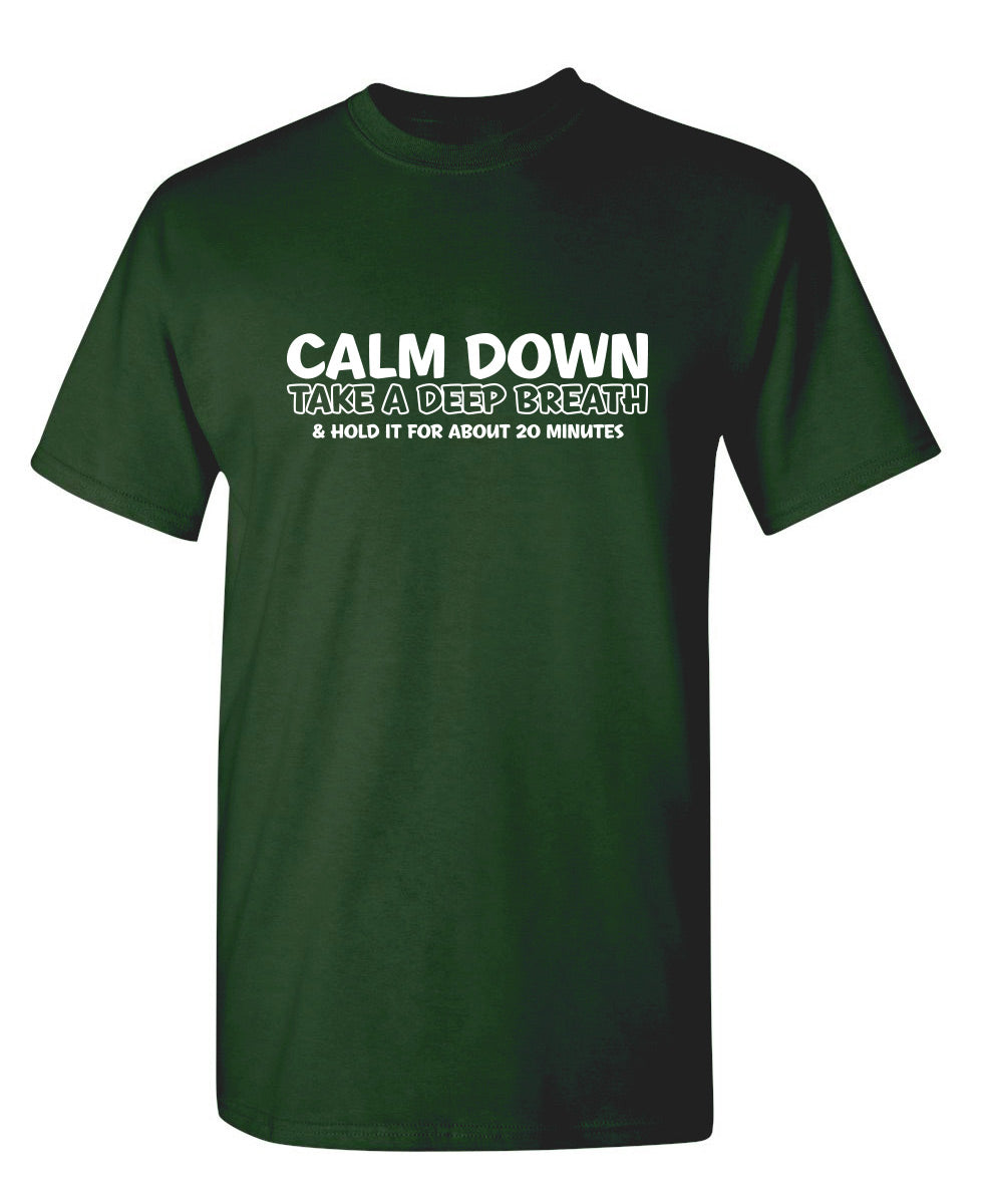 Calm Down Take A Deep Breath & Hold It For About 20 Minutes - Funny T Shirts & Graphic Tees