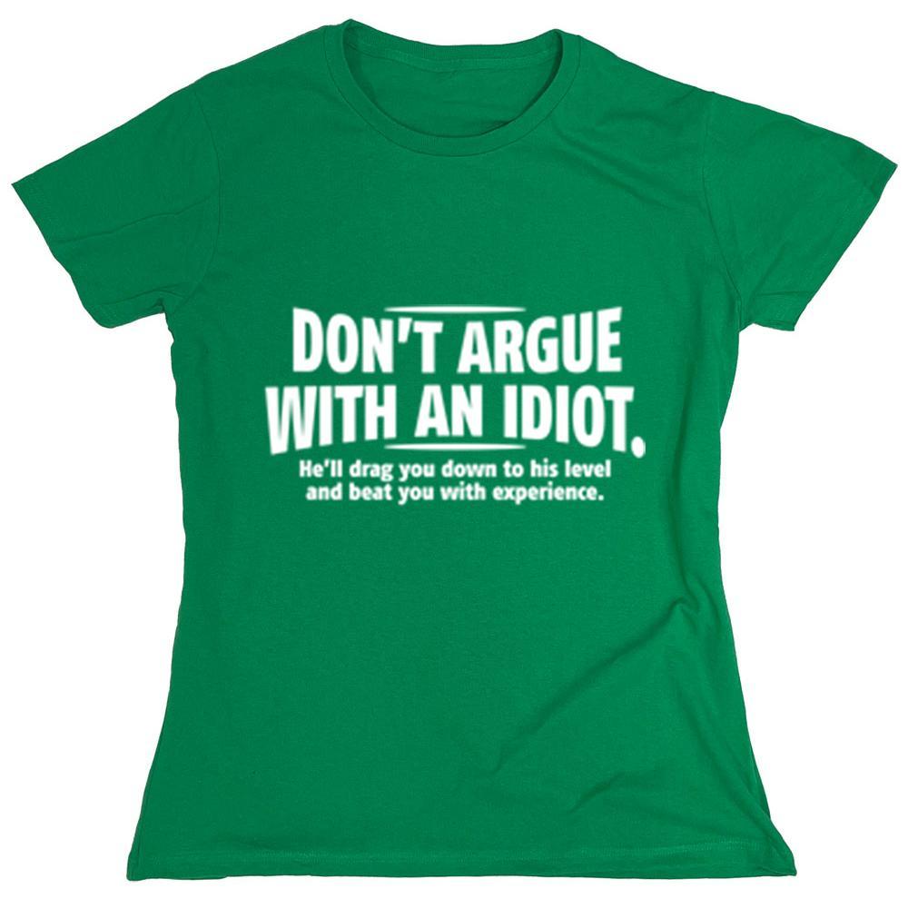Don't Argue With An Idiot. He'll Drag You Down To His Level And Beat You With Experience.