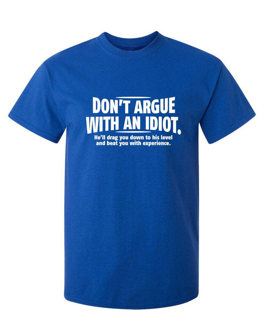 Funny T-Shirts design "Don't Argue With An Idiot. He'll Drag You Down To His Level Beat You With Experience"