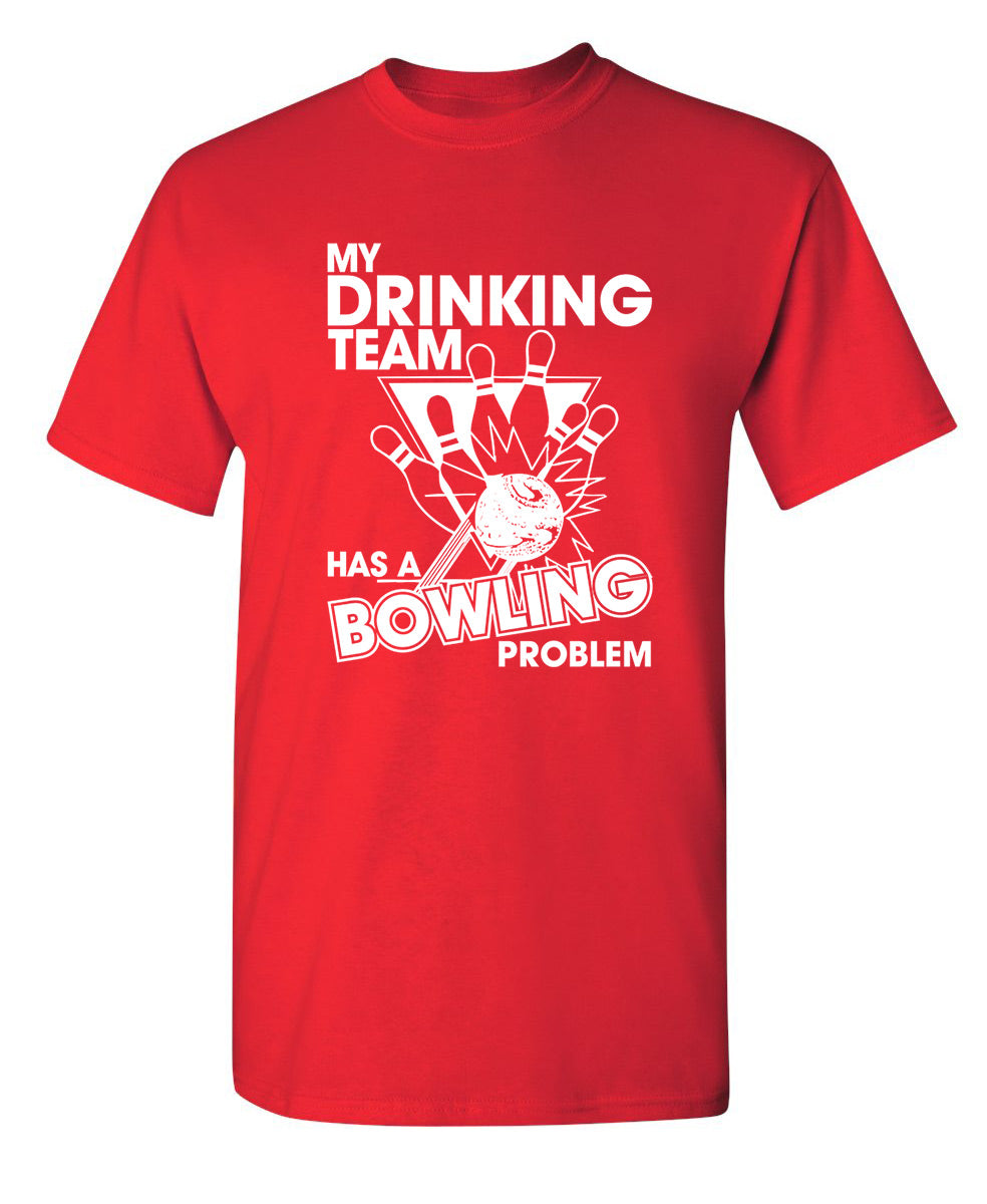My Drinking Team Has A Bowling Problem - Funny T Shirts & Graphic Tees