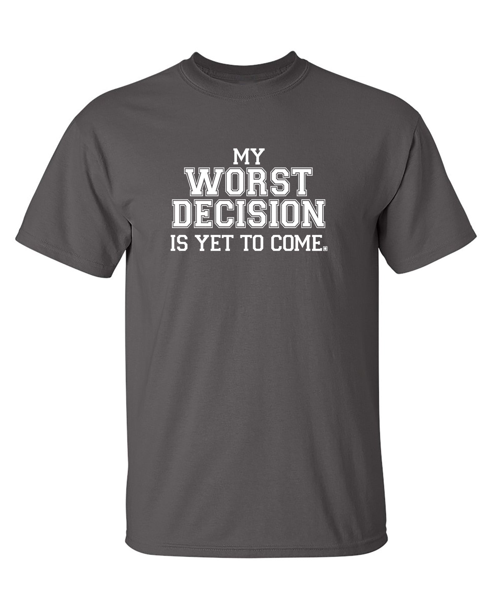 DECISION COME - Funny T Shirts & Graphic Tees