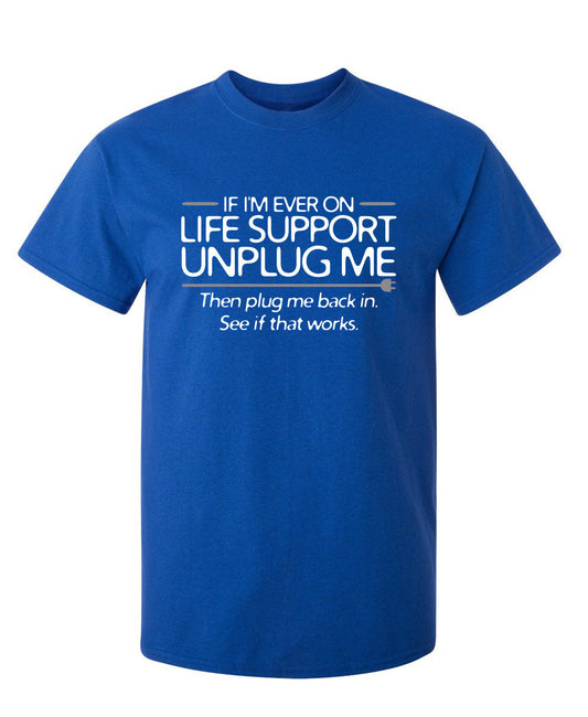 If I'm Ever On Life Support Unplug Me T-Shirt - Roadkill T Shirts