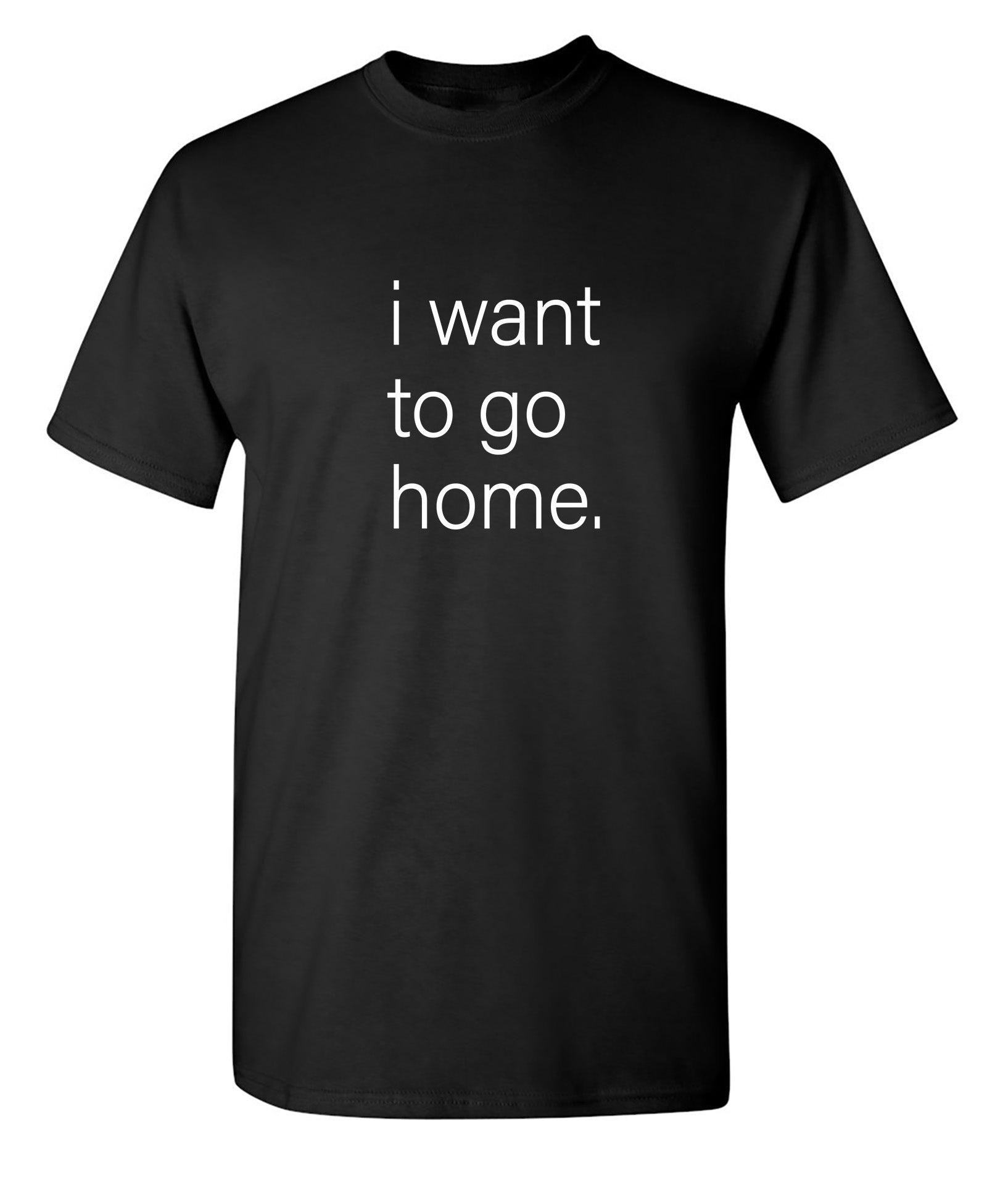 WANT HOME - Funny T Shirts & Graphic Tees