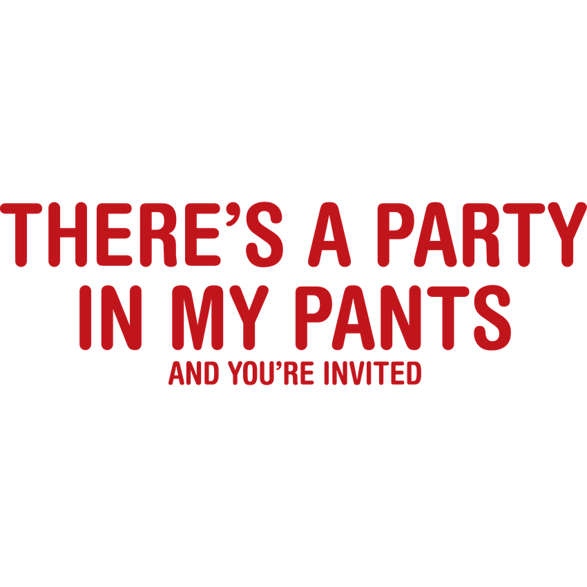 Funny T-Shirts design "There's A Party In My Pants And You Are Invited"