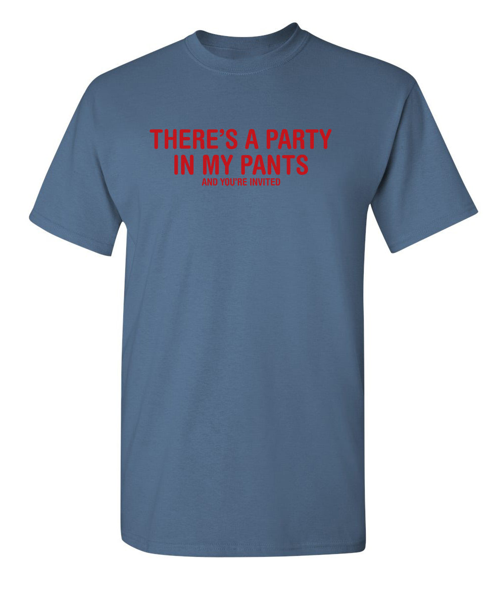 There's A Party In My Pants And You Are Invited - Funny T Shirts & Graphic Tees