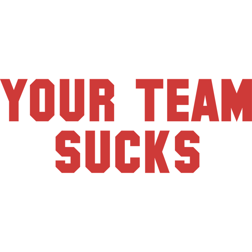 Funny T-Shirts design "Your Team Sucks"