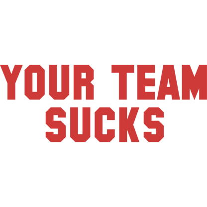 Funny T-Shirts design "Your Team Sucks"
