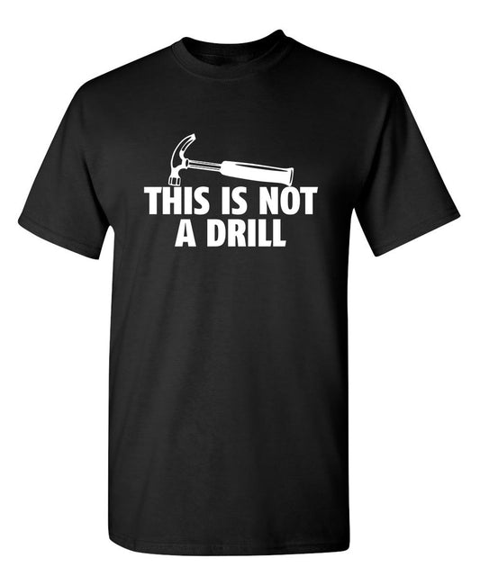 Funny T-Shirts design "This Is Not A Drill"