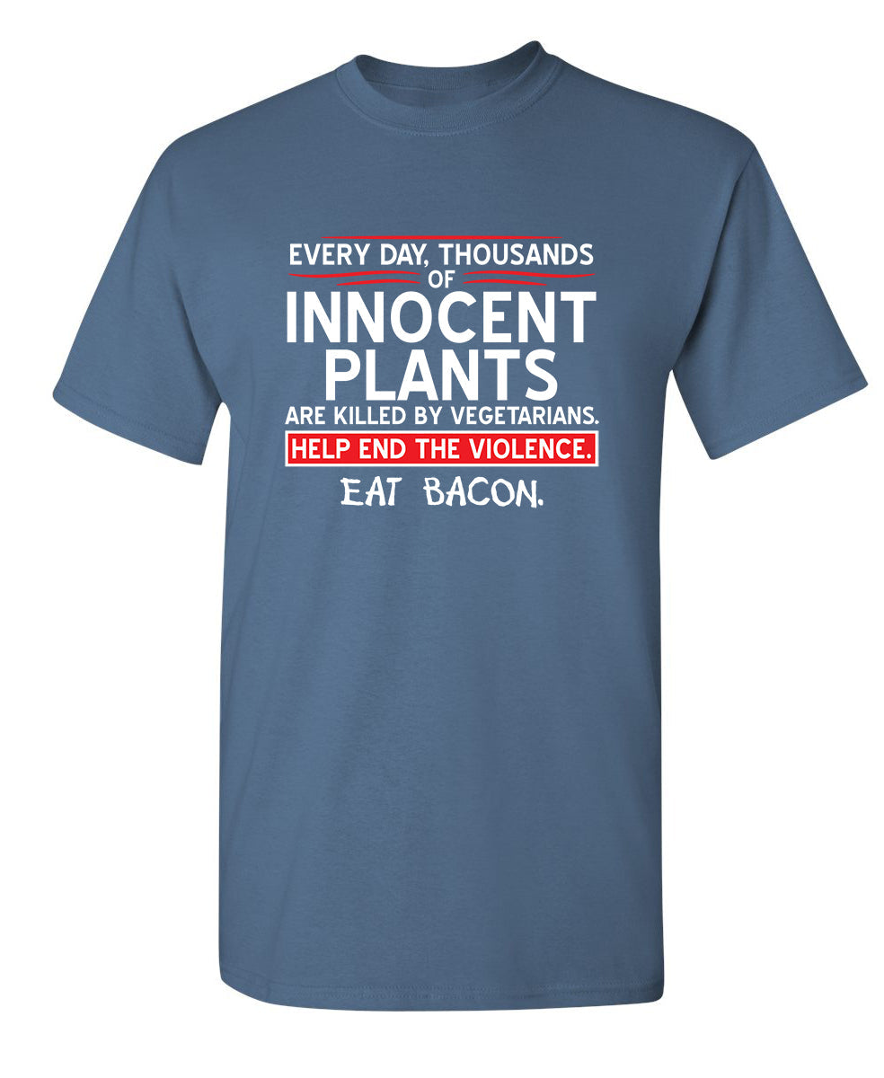Funny T-Shirts design "Every Day, Thousands Of Innocent Plants Are Killed By Vegetarians"