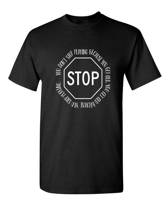 Funny T-Shirts design "You Dont Stop Playing Because You Get Old"
