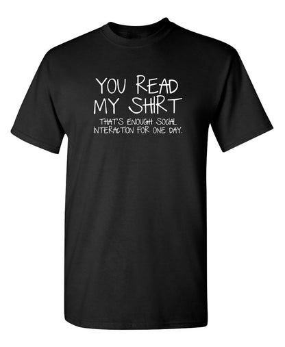 You Read My Shirt...That's Enough Social Interaction - Funny T Shirts & Graphic Tees