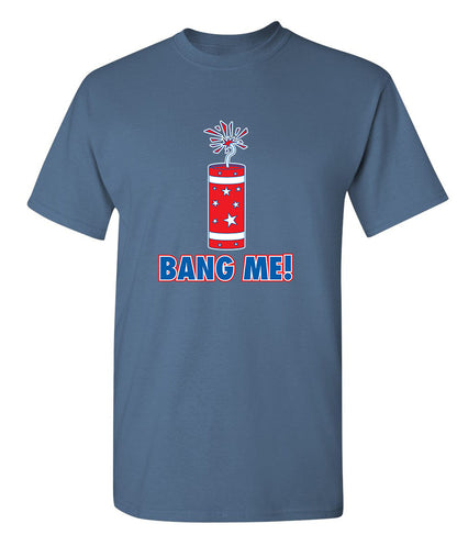 Bang Me - Funny T Shirts & Graphic Tees