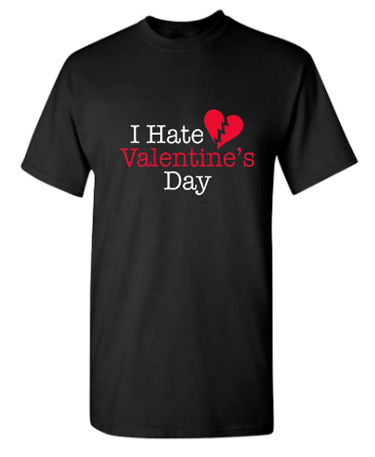 I Hate Valentines Day - Funny T Shirts & Graphic Tees