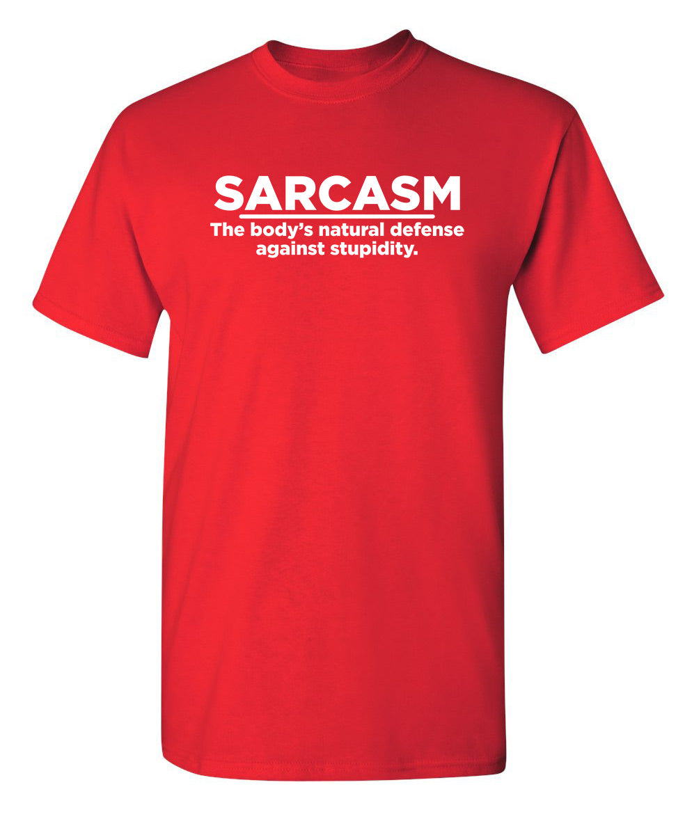 Sarcasm The Body's Natural Defense Against Sarcasm - Funny T Shirts & Graphic Tees