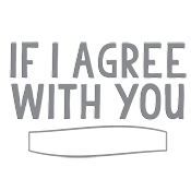 Funny T-Shirts design "If I Agree With You We'll Both Be Wrong"