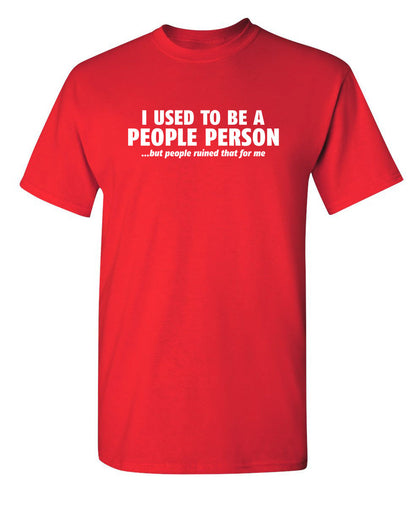 I Used To Be A People Person - Funny T Shirts & Graphic Tees