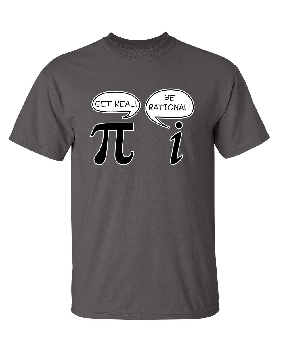 Get Real Be Rational - Funny T Shirts & Graphic Tees